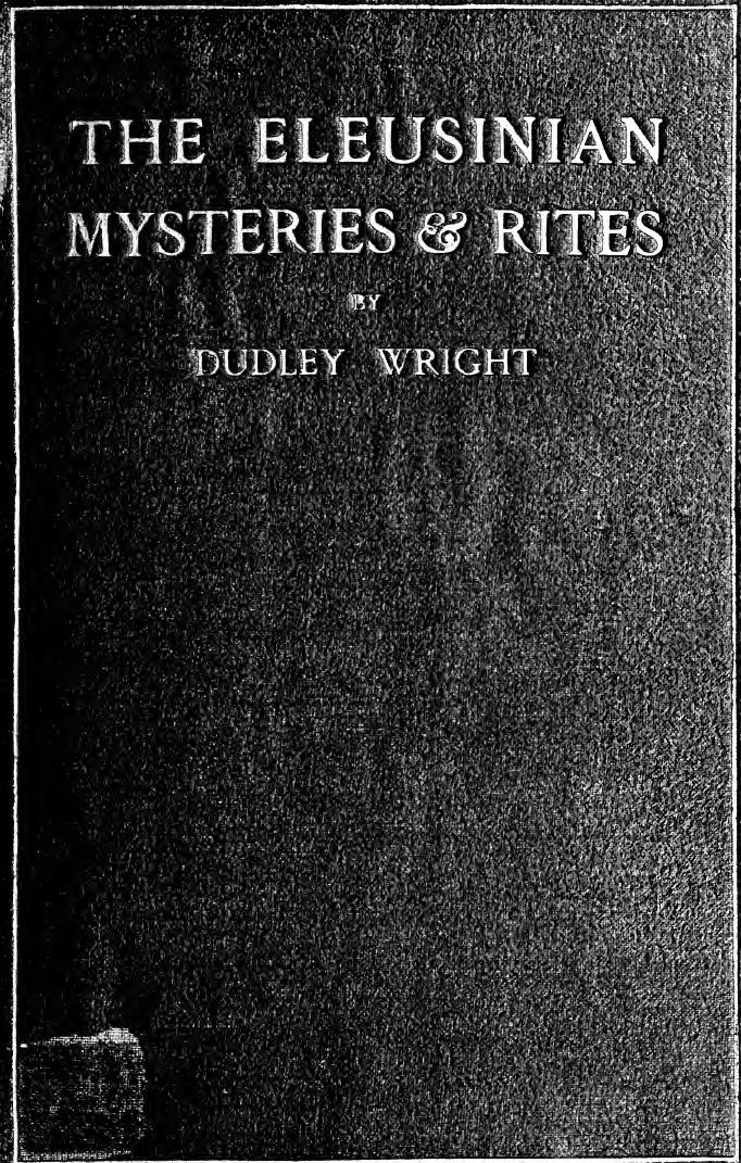 The Eleusinian Mysteries & Rites by Dudley Wright