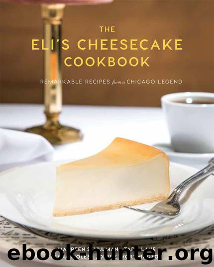 The Eli's Cheesecake Cookbook: Remarkable Recipes from a Chicago Legend by Maureen Schulman & Tara Lane & Jolene Worthington & Diana Moles