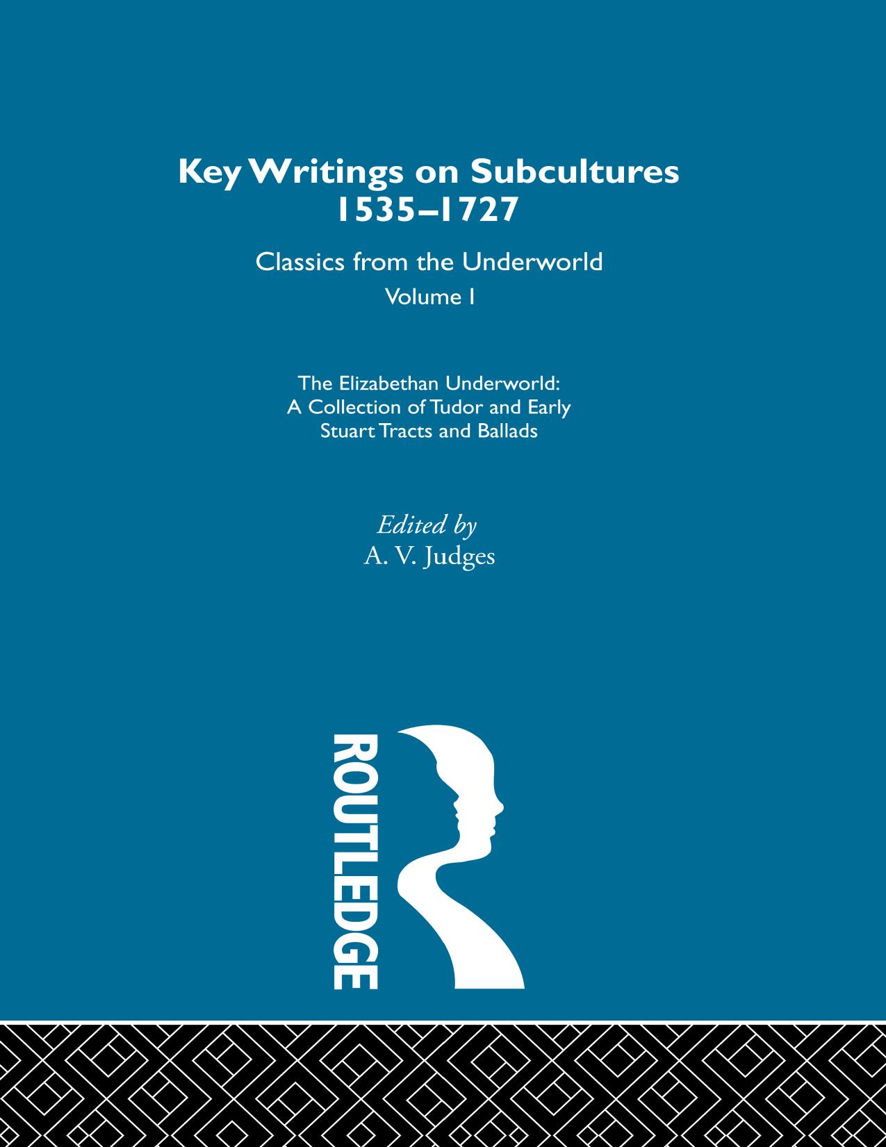 The Elizabethan Underworld - a collection of Tudor and Early Stuart Tracts and Ballads : Previously published 1930 and 1965. by A. V. Judges
