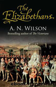 The Elizabethans by A.N. Wilson