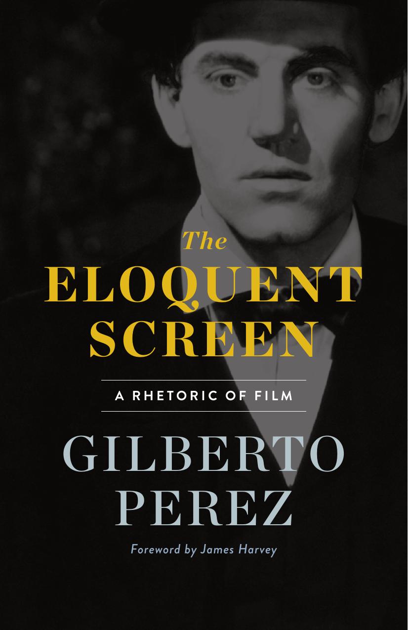 The Eloquent Screen: A Rhetoric of Film by Gilberto Perez