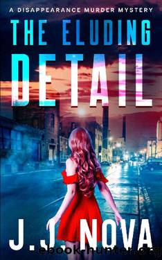 The Eluding Detail: A Disappearance Murder Mystery by J.J. Nova