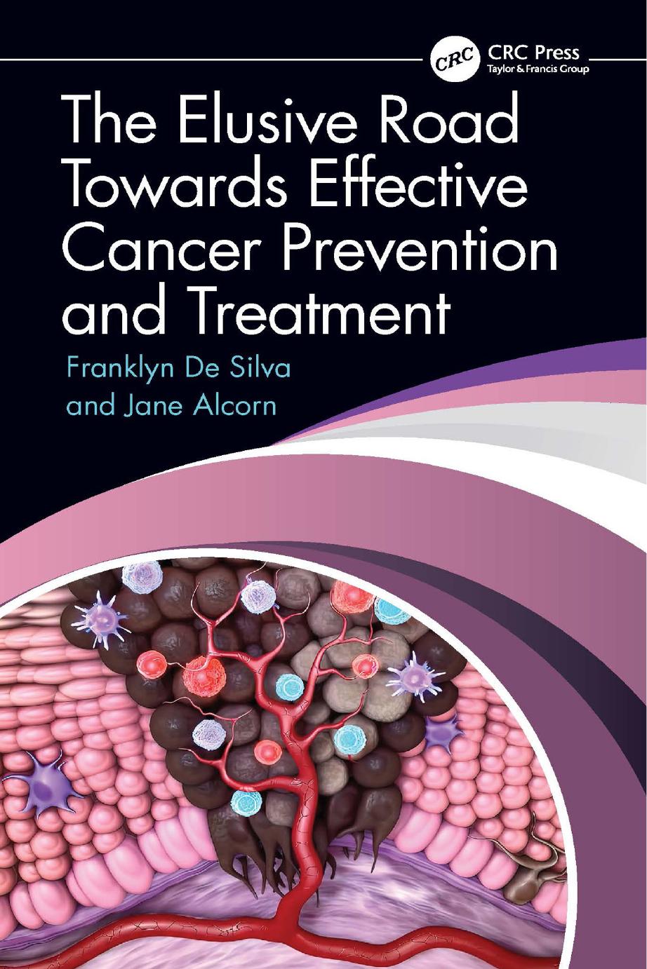 The Elusive Road Towards Effective Cancer Prevention and Treatment by Franklyn De Silva Jane Alcorn
