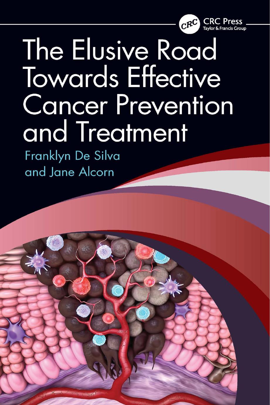 The Elusive Road Towards Effective Cancer Prevention and Treatment by Franklyn De Silva and Jane Alcorn