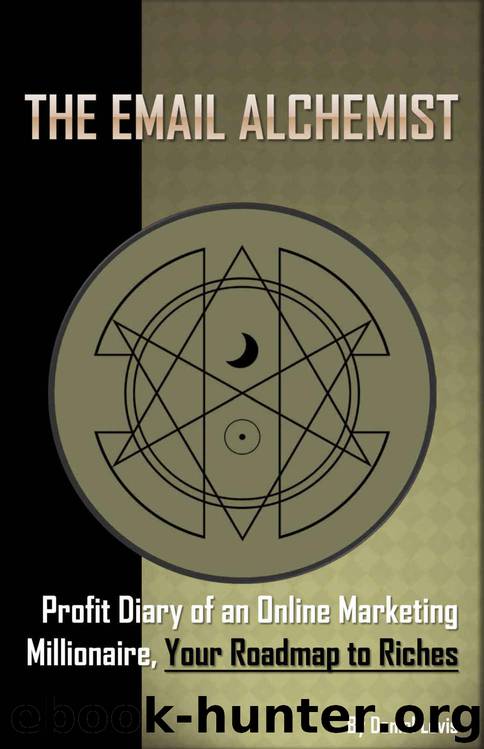 The Email Alchemist: Profit Diary of an Online Marketing Millionaire, Your Roadmap to Riches by Daniel Levis