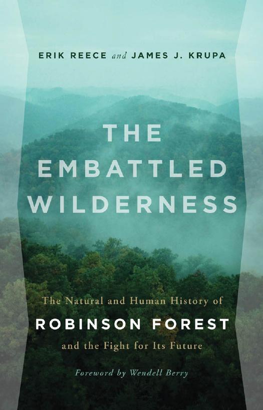 The Embattled Wilderness: The Natural and Human History of Robinson Forest and the Fight for Its Future by Erik Reece James Krupa Wendell Berry