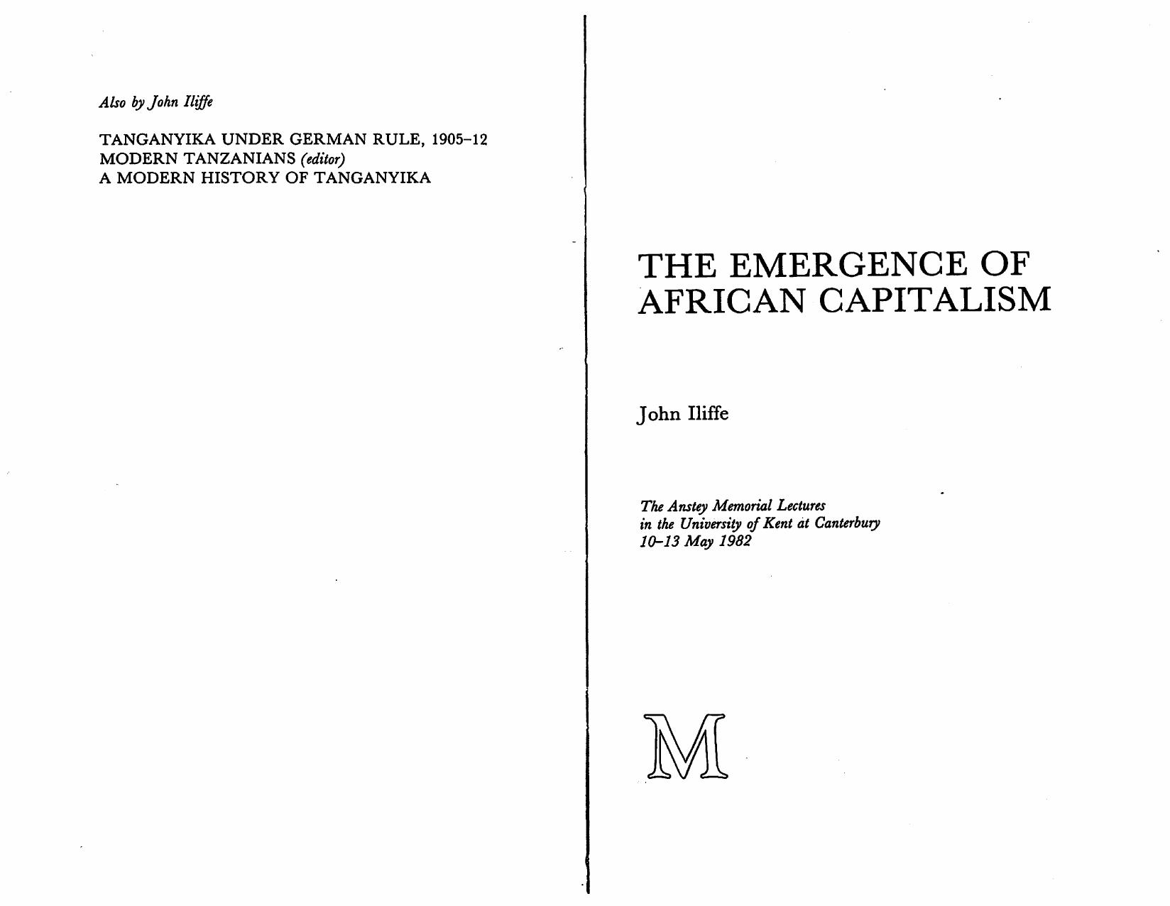 The Emergence of African Capitalism : the Anstey Memorial Lectures in the University of Kent at Canterbury 10-13 May 1982 by Iliffe John