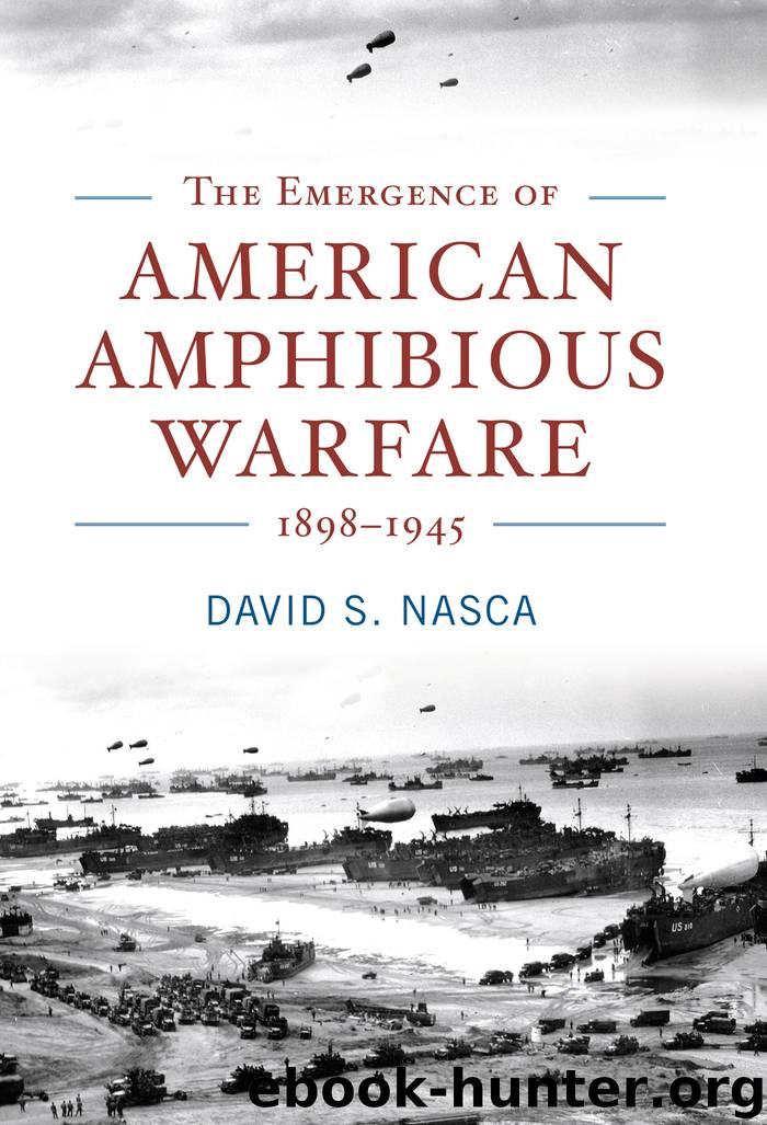 The Emergence of American Amphibious Warfare, 1898–1945 by David S. Nasca