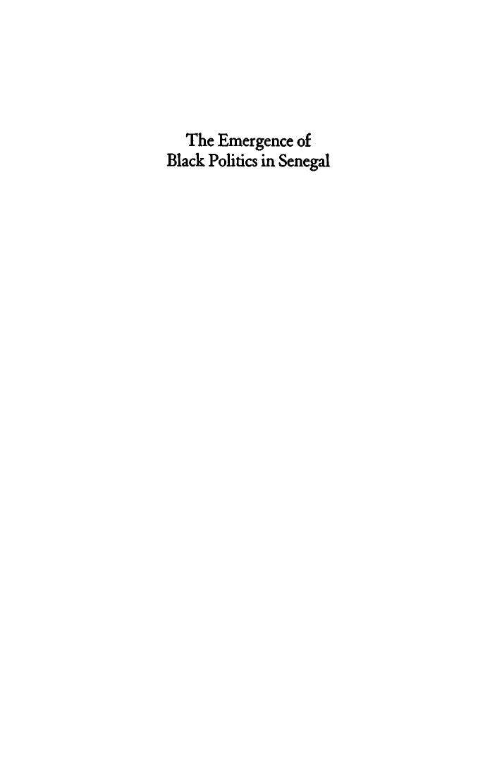 The Emergence of Black Politics in Senegal: The Struggle for Power in the Four Communes, 1900-1920 by G. Wesley Johnson