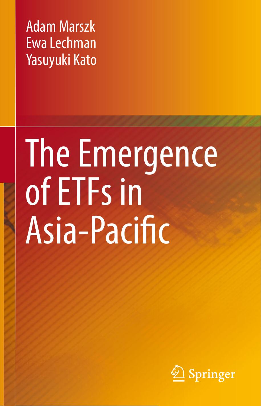 The Emergence of ETFs in Asia-Pacific by Adam Marszk Ewa Lechman Yasuyuki Kato