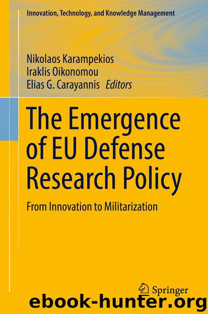 The Emergence of EU Defense Research Policy by Nikolaos Karampekios Iraklis Oikonomou & Elias G. Carayannis