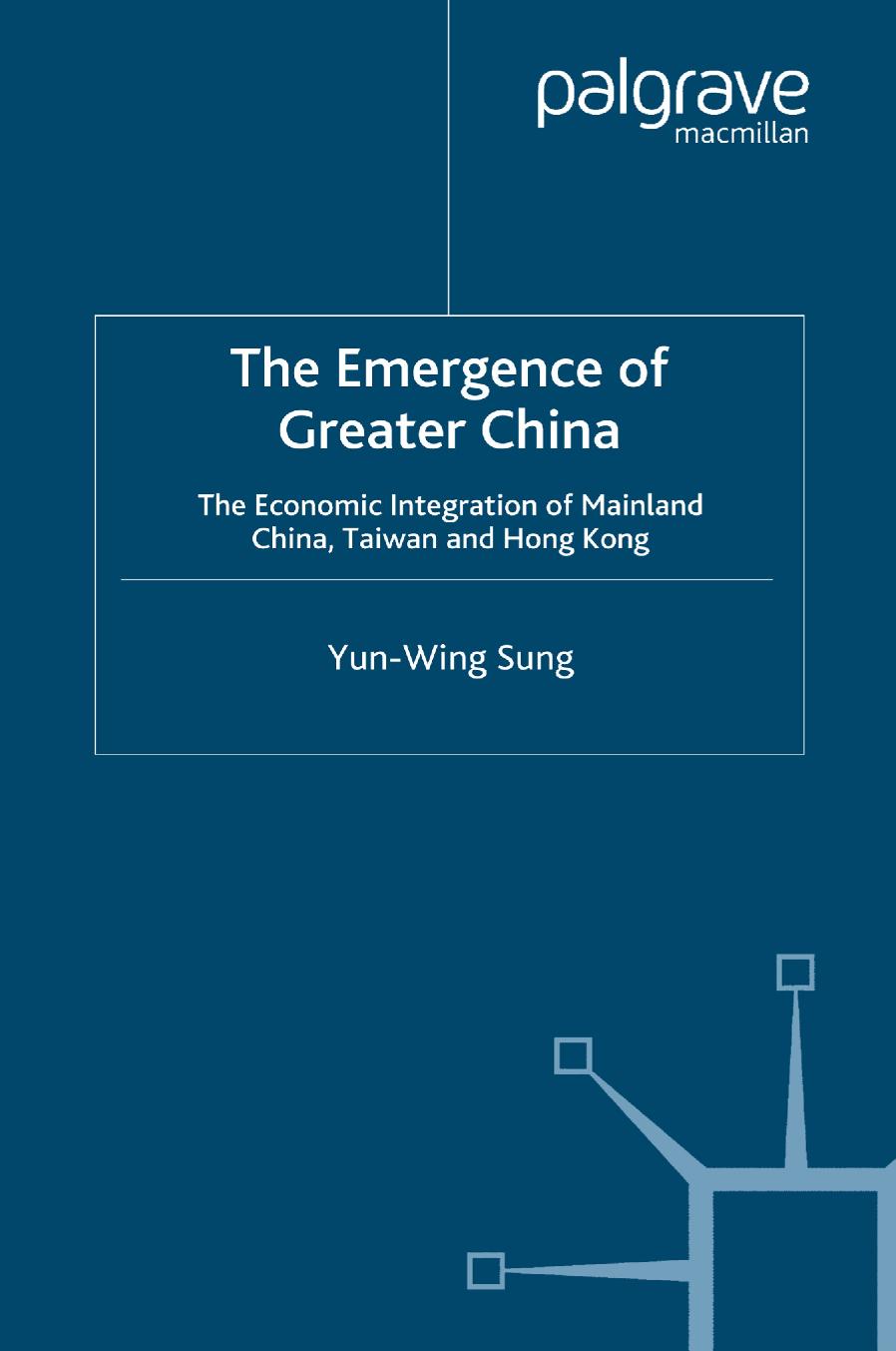 The Emergence of Greater China: The Economic Integration of Mainland China, Taiwan and Hong Kong by Yun-Wing Sung (auth.)