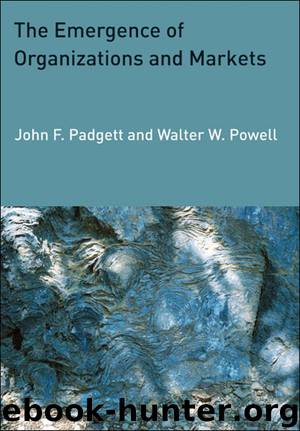 The Emergence of Organizations and Markets by Padgett John F. & Powell Walter W