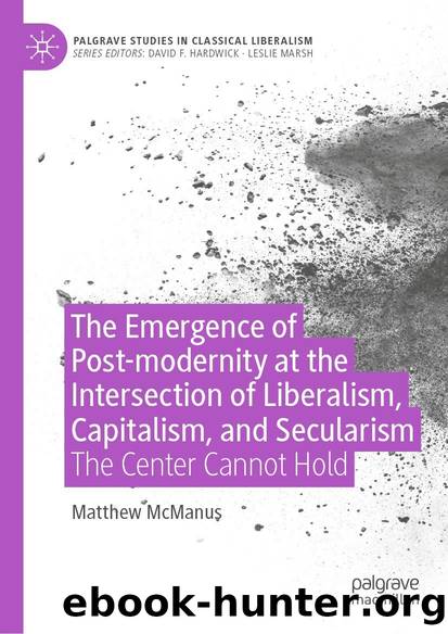 The Emergence of Post-modernity at the Intersection of Liberalism, Capitalism, and Secularism by Matthew McManus;