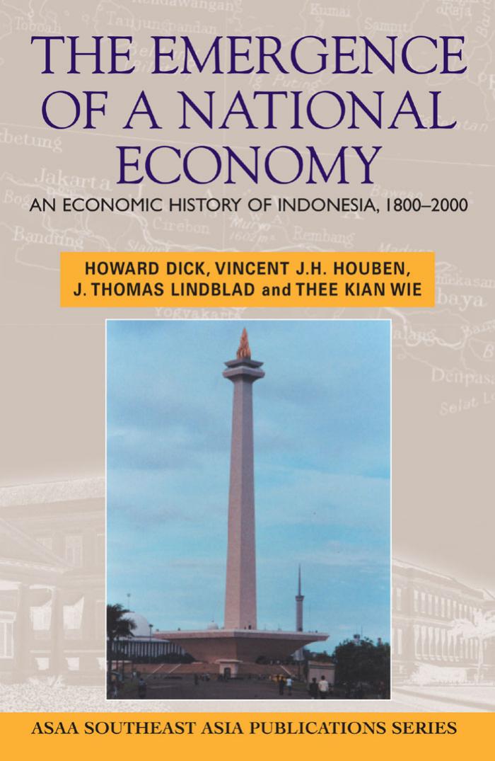 The Emergence of a National Economy: an Economic History of Indonesia, 1800-2000 by H. W Dick