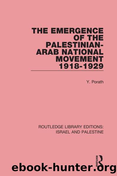 The Emergence of the Palestinian-Arab National Movement, 1918-1929 (RLE Israel and Palestine) by Yehoshua Porath