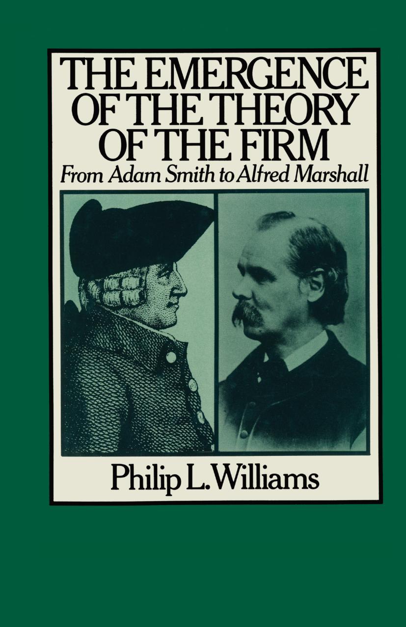 The Emergence of the Theory of the Firm: From Adam Smith to Alfred Marshall by Philip L. Williams (auth.)