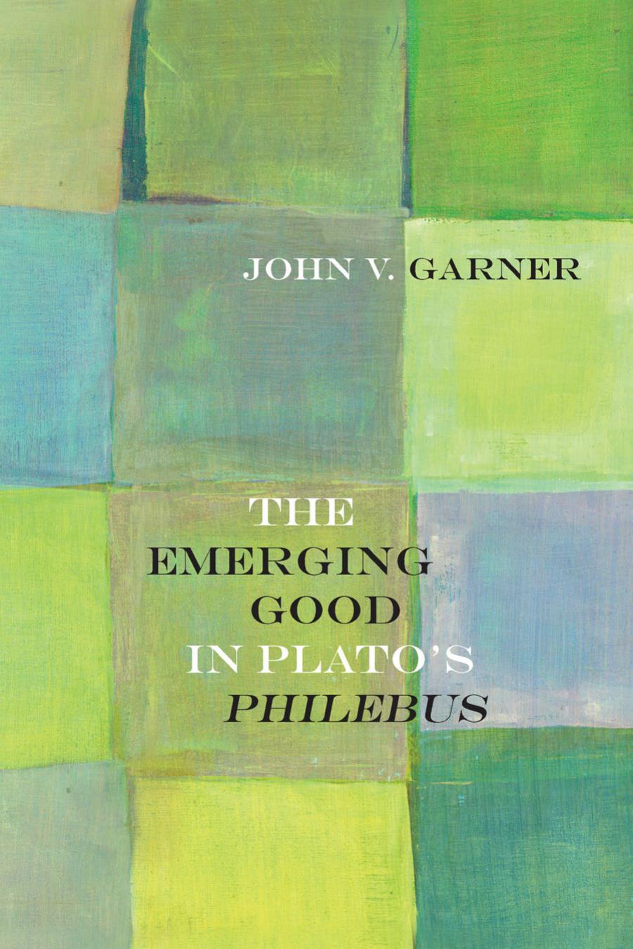 The Emerging Good in Plato's Philebus by John V Garner