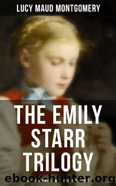 The Emily Starr Trilogy: Emily of New Moon, Emily Climbs & Emily's Quest by Lucy Maud Montgomery