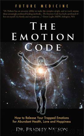 The Emotion Code: How to Release Your Trapped Emotions for Abundant Health, Love and Happiness by Nelson Dr. Bradley