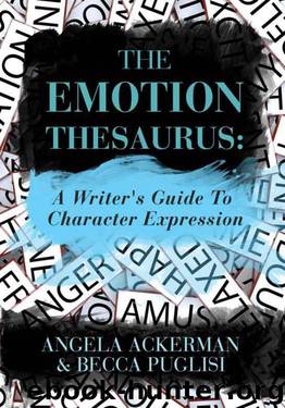 The Emotion Thesaurus: A Writer's Guide to Character Expression by Puglisi Becca & Ackerman Angela