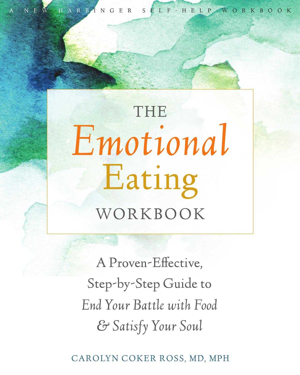 The Emotional Eating Workbook by A Proven-Effective Step-By-Step Guide To End Your Battle & Food & Satisfy Your Soul