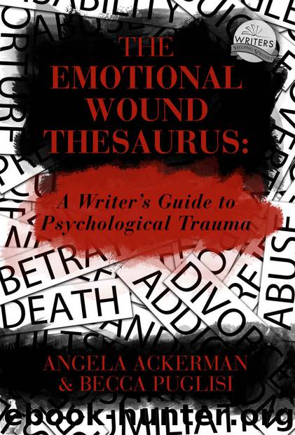 The Emotional Wound Thesaurus: A Writer's Guide to Psychological Trauma by Becca Puglisi & Angela Ackerman