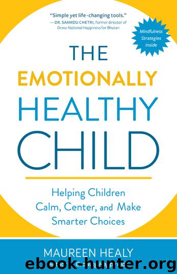 The Emotionally Healthy Child: Helping Children Calm, Center, and Make Smarter Choices by Maureen Healy