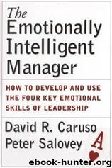 The Emotionally Intelligent Manager: How to Develop and Use the Four Key Emotional Skills of Leadership by David R. Caruso & Peter Salovey