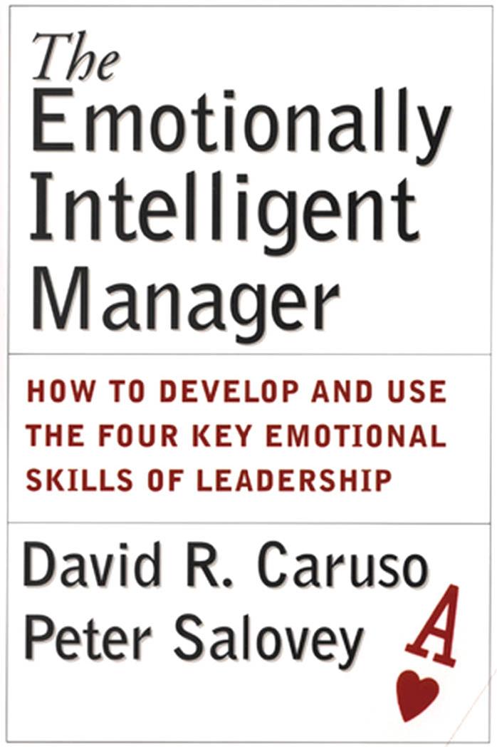 The Emotionally Intelligent Manager: How to Develop and Use the Four Key Emotional Skills of Leadership by Unknow
