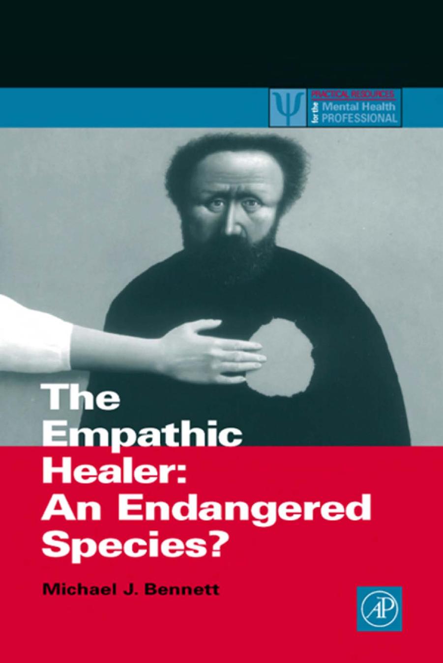 The Empathic Healer: An Endangered Species? (Practical Resources for the Mental Health Professional) by Michael J. Bennett