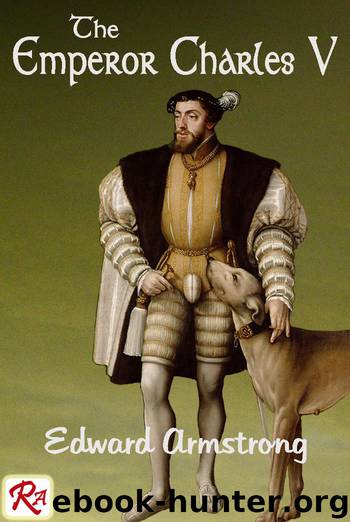 The Emperor Charles V: complete in 1 volume by Edward Armstrong