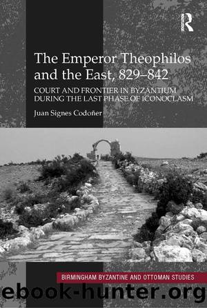 The Emperor Theophilos and the East, 829â842 by Signes Codoñer Juan