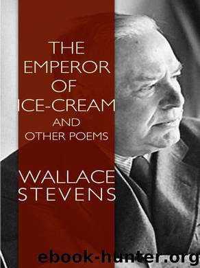 The Emperor of Ice-Cream and Other Poems by Wallace Stevens