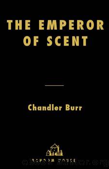 The Emperor of Scent: A Story of Perfume, Obsession, and the Last Mystery of the Senses by Chandler Burr