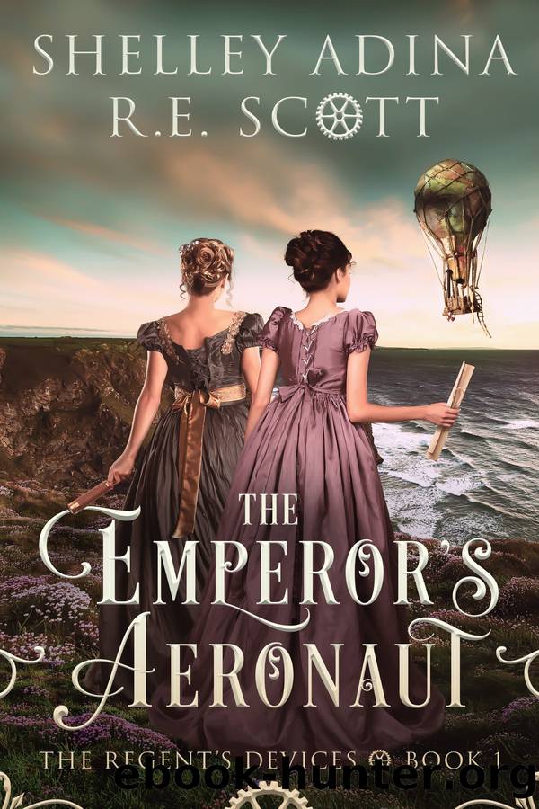 The Emperorâs Aeronaut: The Regentâs Devices â¢ Book 1 by Shelley Adina & R.E. Scott