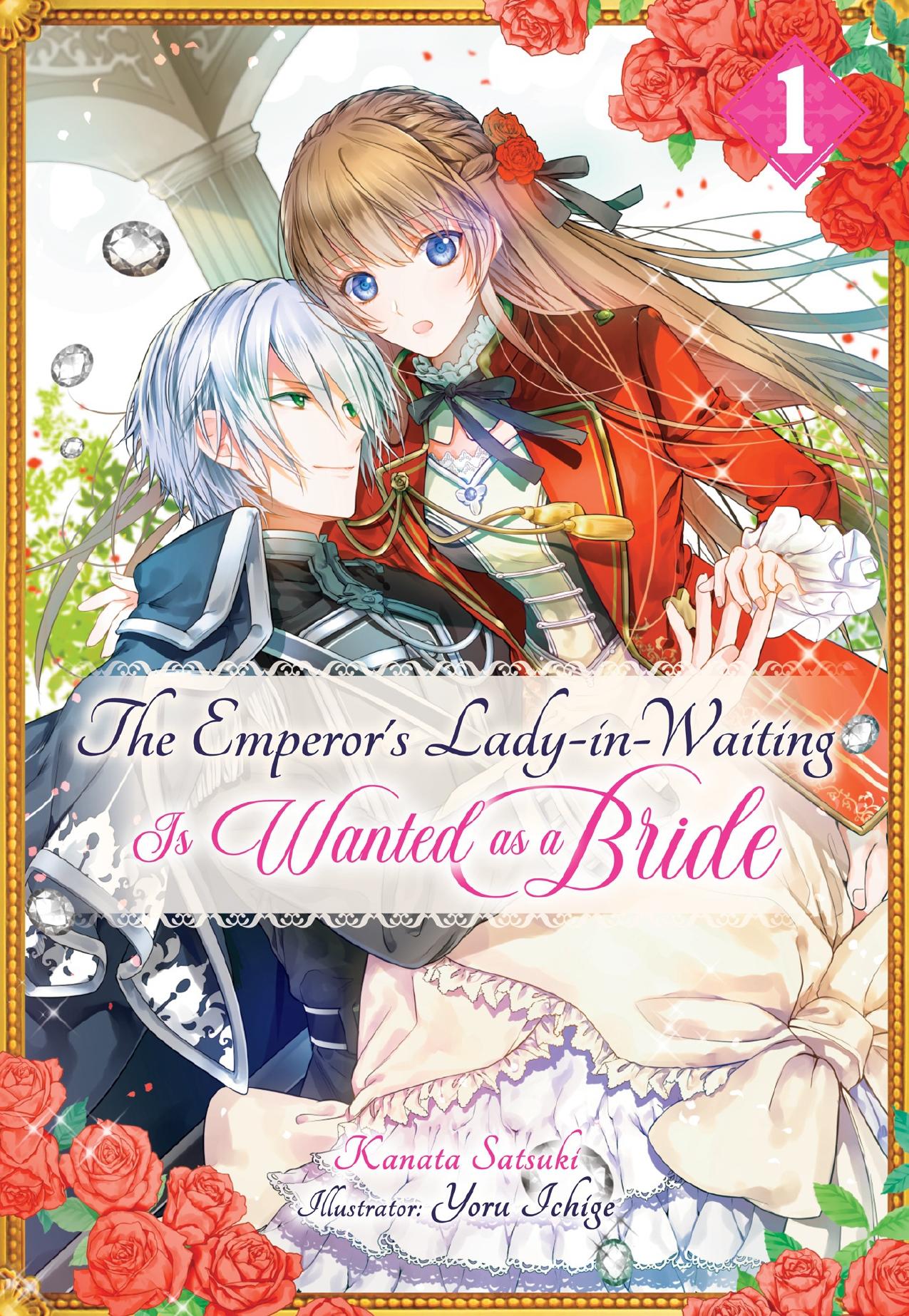 The Emperorâs Lady-in-Waiting Is Wanted as a Bride: Volume 1 by Kanata Satsuki