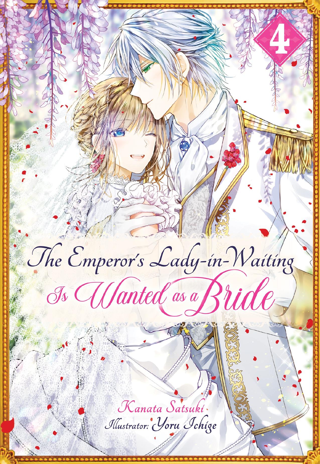 The Emperorâs Lady-in-Waiting Is Wanted as a Bride: Volume 4 by Kanata Satsuki
