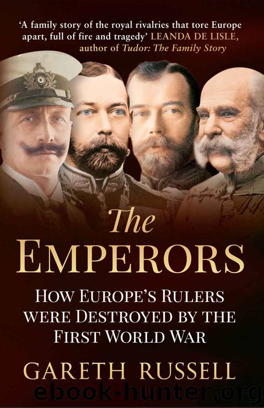 The Emperors: How Europe's Rulers Were Destroyed by the First World War by Gareth Russell
