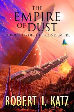 The Empire of Dust: Chronicles of the Second Empire (The Chronicles of the Second Interstellar Empire of Mankind Book 3) by Robert I. Katz