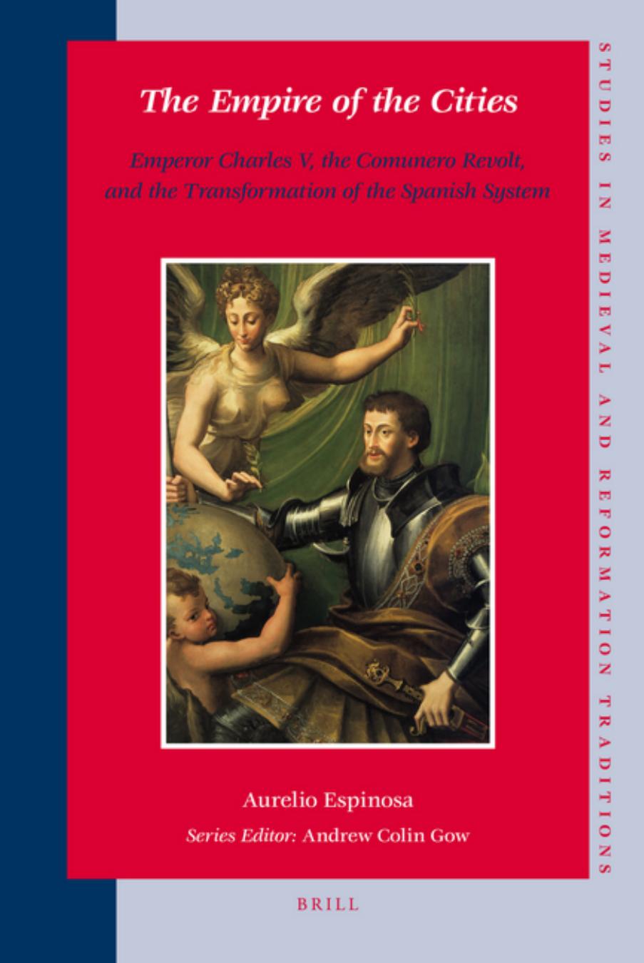 The Empire of the Cities: Emperor Charles V, the Comunero Revolt, and the Transformation of the Spanish System by Aurelio Espinosa