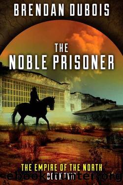 The Empire of the North 02 The Noble Prisoner by Brendan Dubois