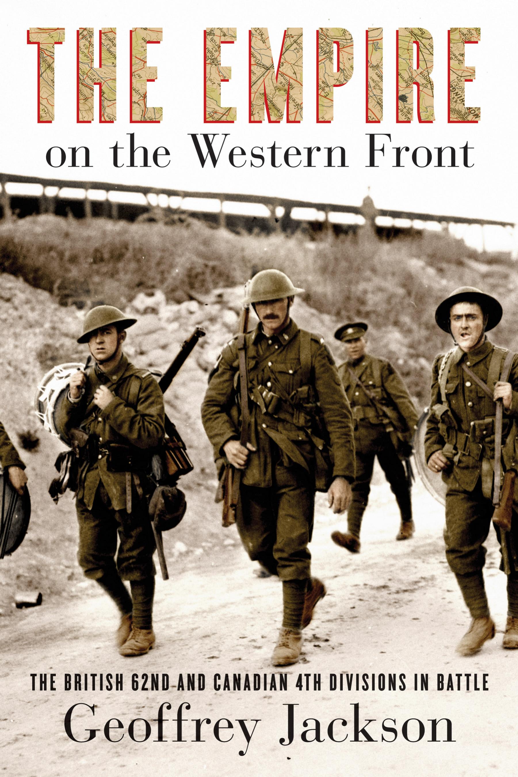 The Empire on the Western Front : The British 62nd and Canadian 4th Divisions in Battle by Geoffrey Jackson