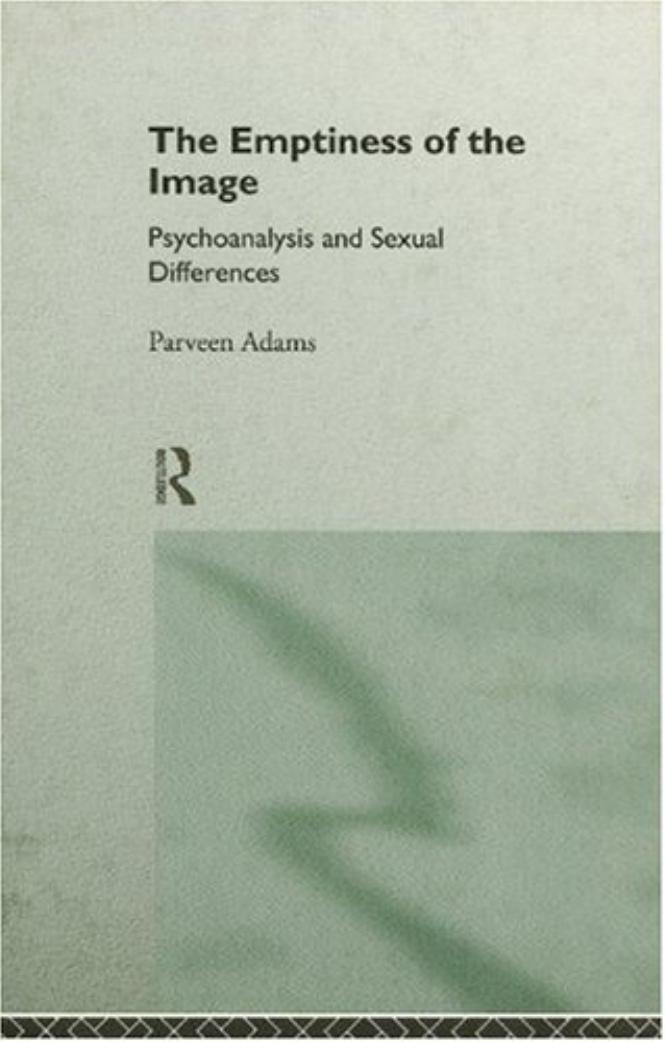 The Emptiness of the Image: Psychoanalysis and Sexual Differences by Parveen Adams