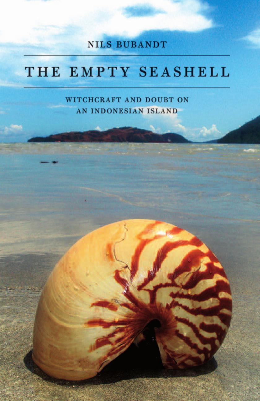 The Empty Seashell: Witchcraft and Doubt on an Indonesian Island by by Nils Bubandt
