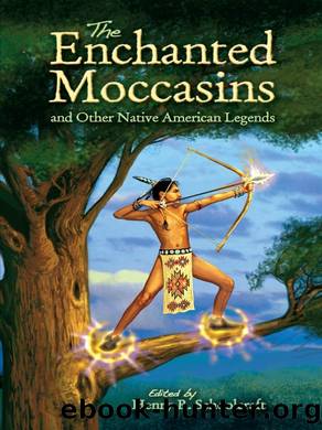 The Enchanted Moccasins and Other Native American Legends by Henry R. Schoolcraft
