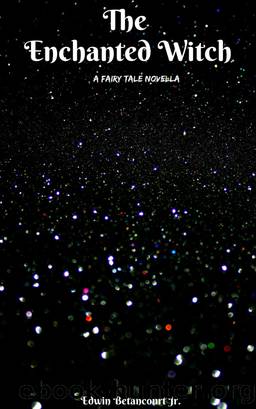 The Enchanted Witch: A Fairy Tale Novella by Edwin Betancourt Jr