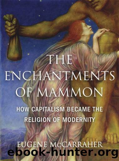 The Enchantments of Mammon: How Capitalism Became the Religion of Modernity by Eugene McCarraher