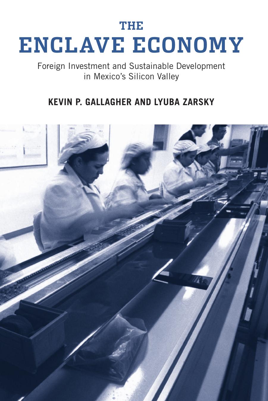The Enclave Economy: Foreign Investment and Sustainable Development in Mexico's Silicon Valley (Urban and Industrial Environments) by Kevin P. Gallagher Lyuba Zarsky