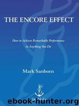 The Encore Effect: How to Achieve Remarkable Performance in Anything You Do by Mark Sanborn